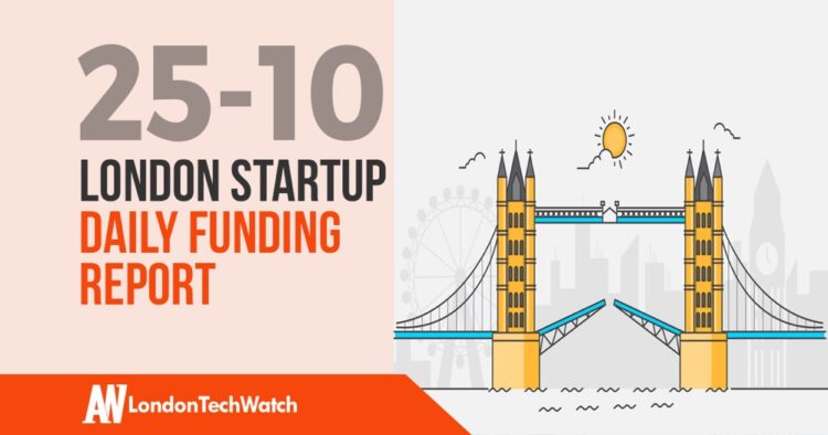 The London TechWatch Startup Daily Funding Report: 25/10/2019