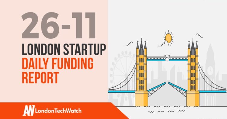 The London TechWatch Startup Daily Funding Report: 26/11/2019