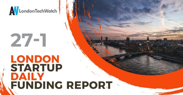 The London TechWatch Startup Daily Funding Report: 27/1/2021