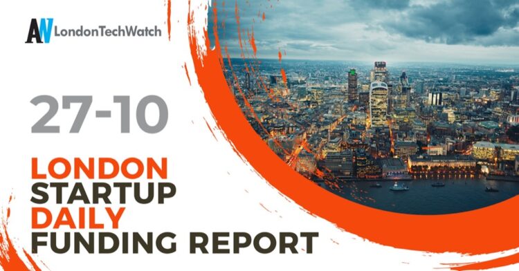 The London TechWatch Startup Daily Funding Report: 27/10/2021