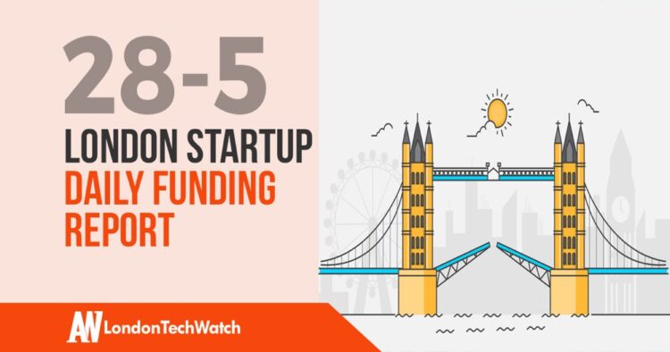 The London TechWatch Startup Daily Funding Report: 28/5/2020