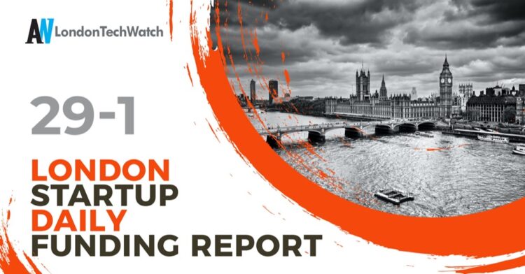 The London TechWatch Startup Daily Funding Report: 29/1/2021