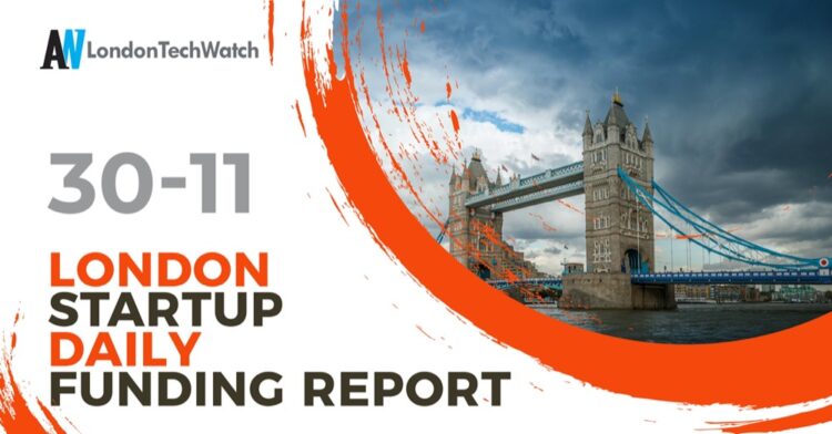 The London TechWatch Startup Daily Funding Report: 30/11/2020