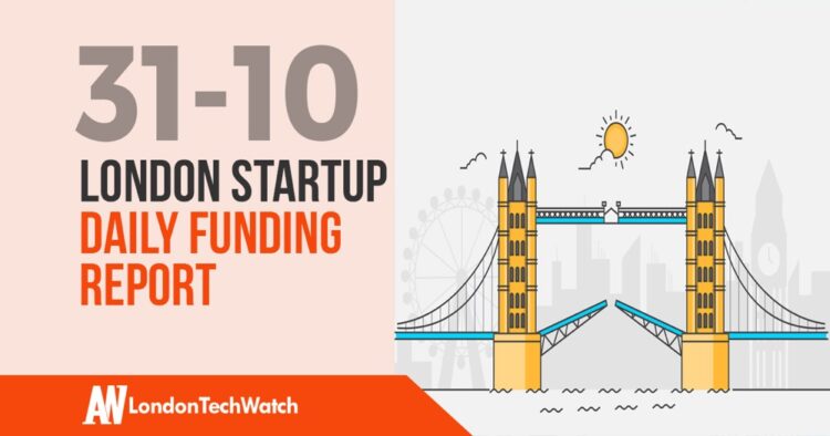 The London TechWatch Startup Daily Funding Report: 31/10/2019