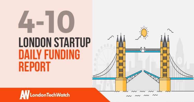 The London TechWatch Startup Daily Funding Report: 4/10/2019
