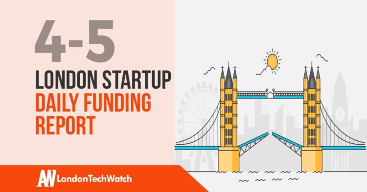 The London TechWatch Startup Daily Funding Report: 4/5/2020