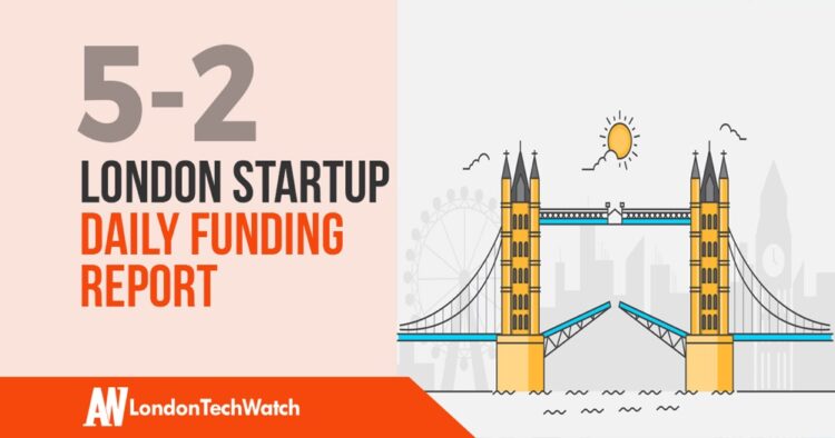 The London TechWatch Startup Daily Funding Report: 5/2/2020