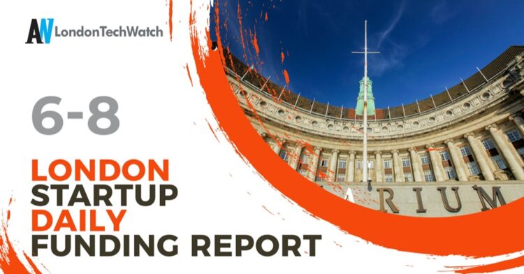 The London TechWatch Startup Daily Funding Report: 6/8/2020