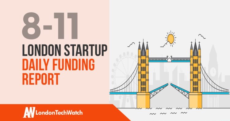 The London TechWatch Startup Daily Funding Report: 8/11/18