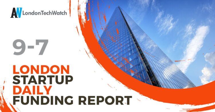 The London TechWatch Startup Daily Funding Report: 9/7/2020