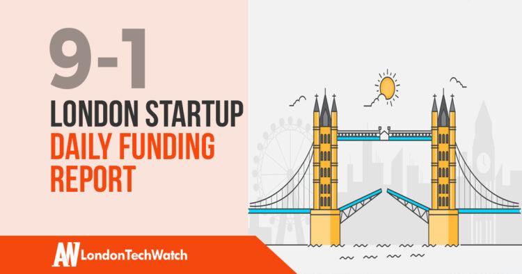 The London TechWatch Startup Daily Funding Report: 9/1/18