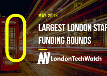 These are the 10 London Startups That Raised the Most Capital in May of 2018