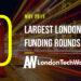 These are the 10 London Startups That Raised the Most Capital in May of 2018