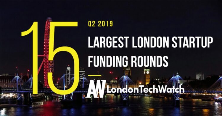 These are the 15 Largest London Startups Funding Rounds of Q2 2019