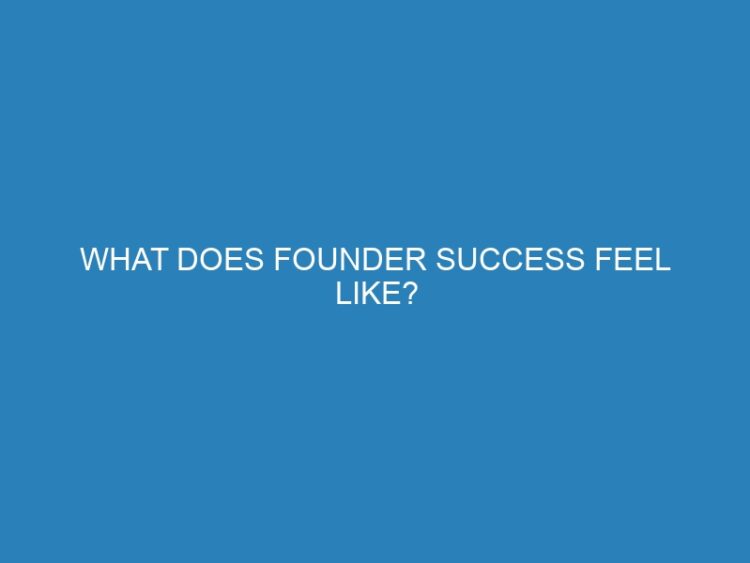 What Does Founder Success Feel Like?