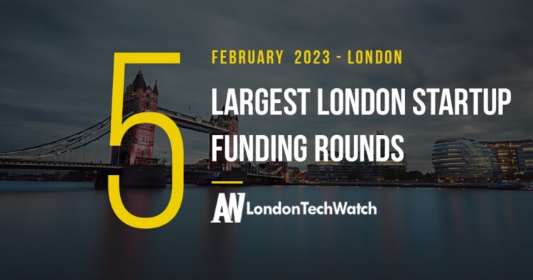 These 5 London Startups Raised the Most Capital in February 2023
