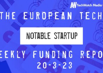 The European Tech Weekly Notable Startup Funding Report 20/3/23