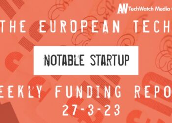 The European Tech Weekly Notable Startup Funding Report 27/3/23
