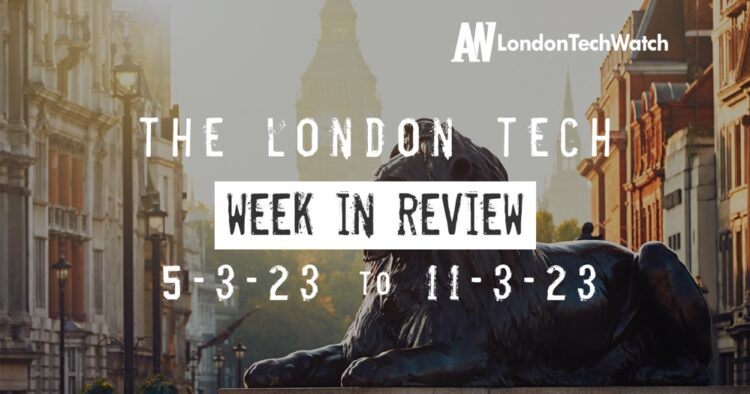 #Londontech Week in Review: 5/3/23-11/3/23