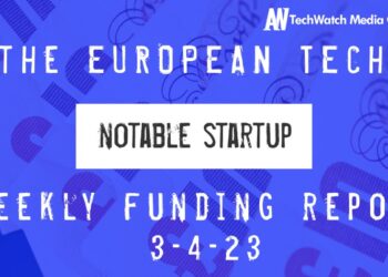 The European Tech Weekly Notable Startup Funding Report 3/4/23