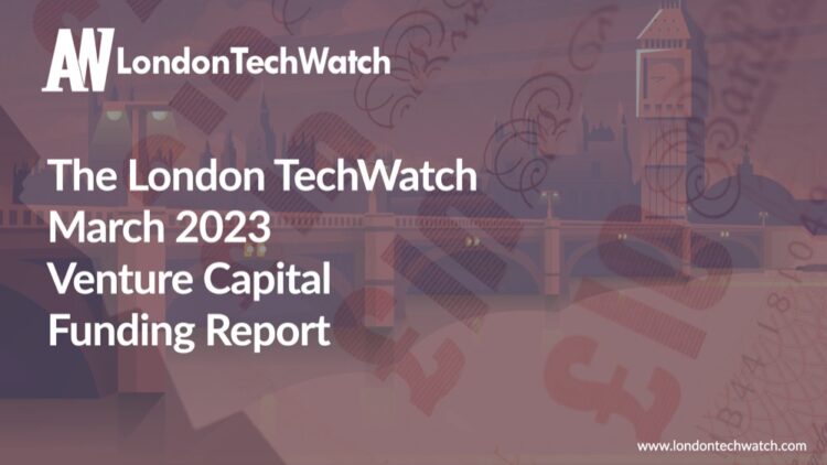 The March 2023 London Venture Capital Funding Report