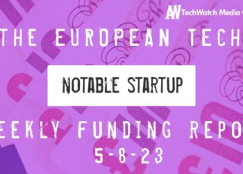The European Tech Weekly Notable Startup Funding Report 8/5/23
