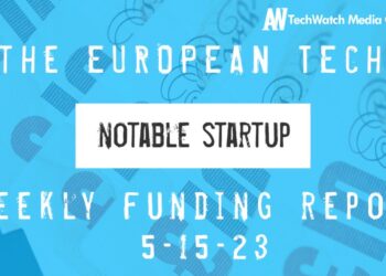 The European Tech Weekly Notable Startup Funding Report 15/5/23