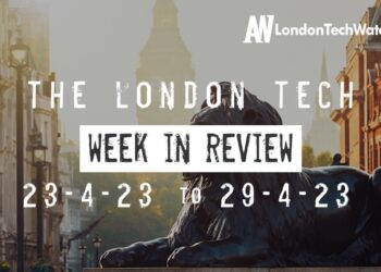 #Londontech Week in Review: 23/4/23-29/4/23