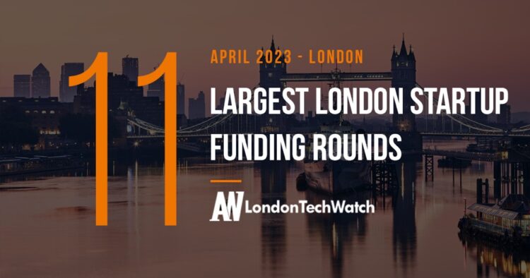 These 11 London Startups Raised the Most Capital in April 2023