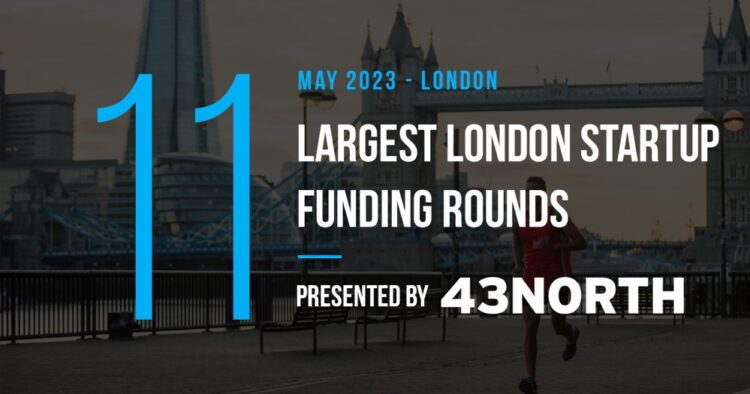 These 11 London Startups Raised the Most Capital in May 2023