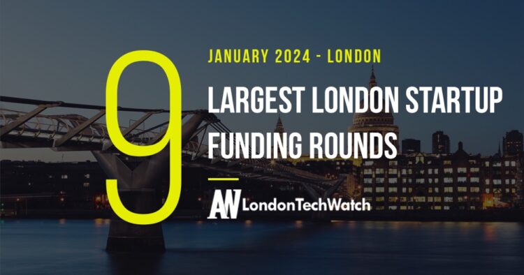 These 9 London Startups Raised the Most Capital in January 2024