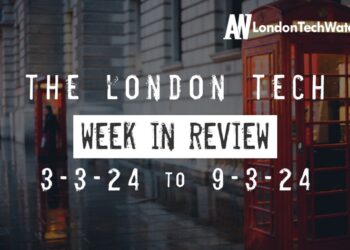 #Londontech Week in Review: 3/3/24-9/3/24