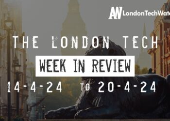 #Londontech Week in Review: 14/4/24-20/4/24