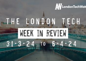 #Londontech Week in Review: 31/3/24-6/4/24