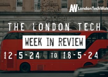 #Londontech Week in Review: 18/5/24-12/5/24