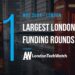 These 11 London Startups Raised the Most Capital in May 2024