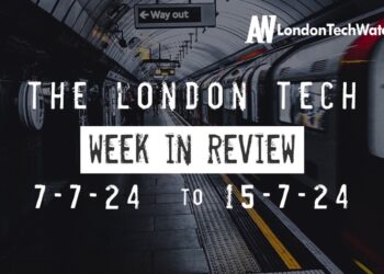 #Londontech Week in Review: 7/7/24-13/7/24
