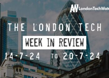 #Londontech Week in Review: 14/7/24-20/7/24