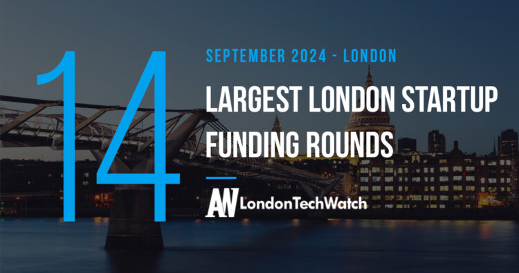 These 14 London Startups Raised the Most Capital in September 2024