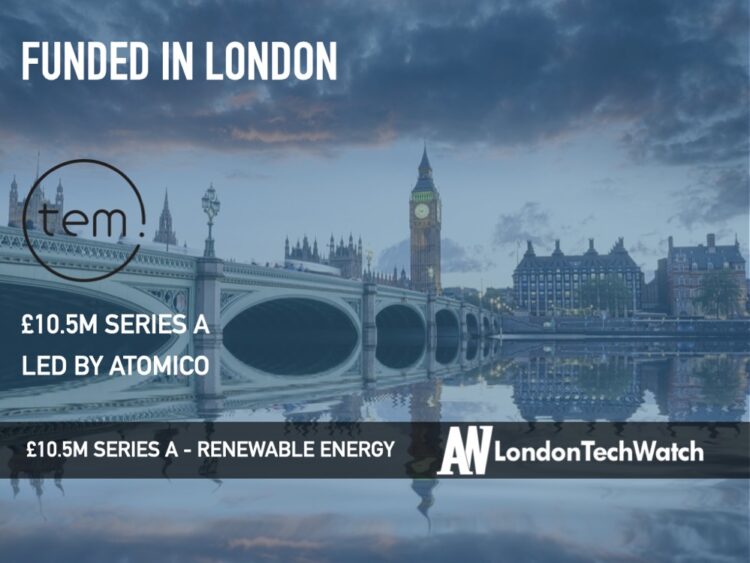 tem. Raises £10.5M to Scale its Platform That Makes Direct-to-Business Renewable Energy a Reality