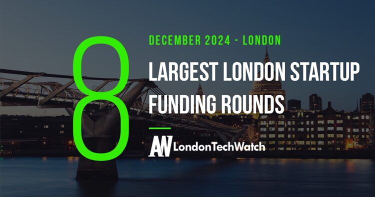 These 8 London Startups Raised the Most Capital in December 2024