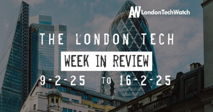 #Londontech Week in Review: 9/2/25-16/2/25