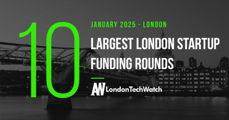 These 10 London Startups Raised the Most Capital in January 2025