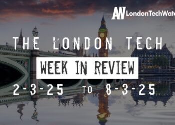 #Londontech Week in Review: 2/3/25-8/3/25