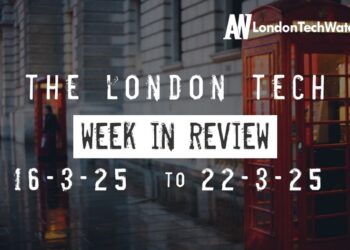#Londontech Week in Review: 16/3/25-22/3/25