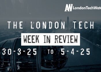 #Londontech Week in Review: 30/3/25-5/4/25