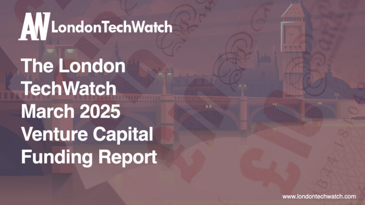 The March 2025 London Venture Capital Funding Report